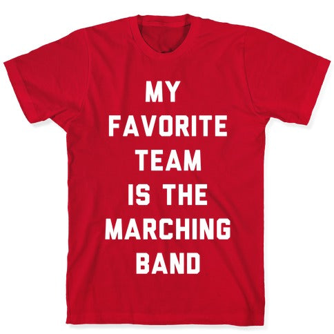 My Favorite Team is the Marching Band T-Shirt